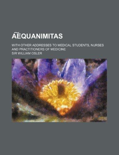 A Equanimitas; With Other Addresses to Medical Students, Nurses and Practitioners of Medicine