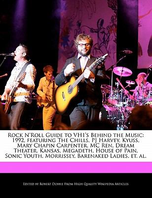 Rock N'Roll Guide to VH1's Behind the Music: 1992, featuring The Chills, PJ Harvey, Kyuss, Mary Chapin Carpenter, MC Ren, Dream Theater, Kansas, ... Youth, Morrissey, Barenaked Ladies, et. al.