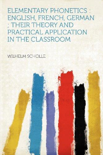 Elementary Phonetics: English, French, German ; Their Theory and Practical Application in the Classroom