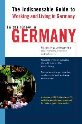 In the Know in Germany The Indispensable Cross-Cultural Guide to Working and Living in Germany