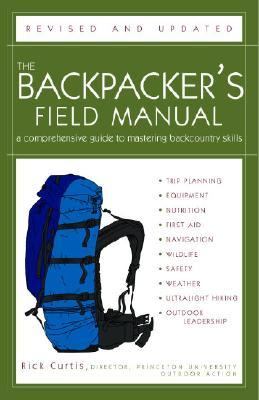 Backpacker's Field Manual A Comprehensive Guide To Mastering Backcountry Skills