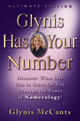 Glynis Has Your Number Discover What Life Has in Store for You Through the Power of Numerology! Ultimate Edition