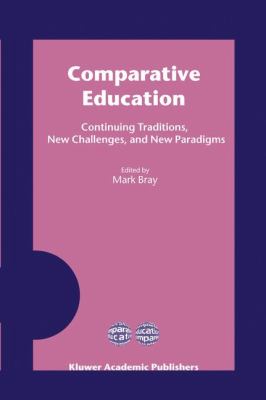 Comparative Education Continuing Traditions, New Challenges, and New Paradigms