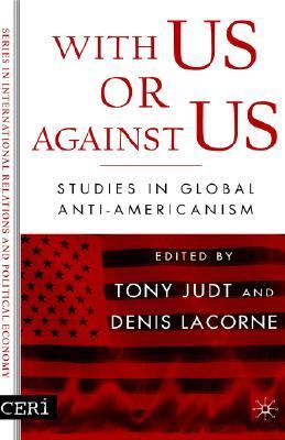 With Us Or Against Us Studies In Global Anti-Americanism