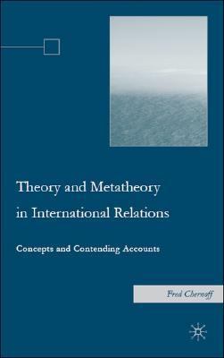 Theory and Meta-theory in International Relations Concepts and Contending Accounts