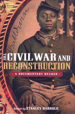 Civil War and Reconstruction A Documentary Reader