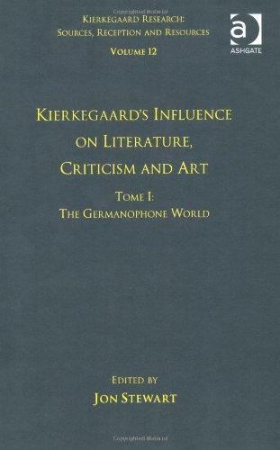 Kierkegaard's Influence on Literature, Criticism and Art: The Germanophone World (Kierkegaard Research: Sources, Reception and Resources)