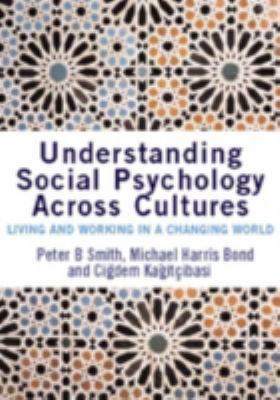 Understanding Social Psychology Across Cultures Living And Working in a Changing World