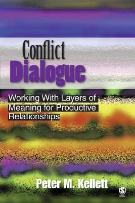 Conflict Dialogue Working With Layers of Meaning for Productive Relationships