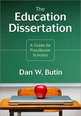 The Education Dissertation: A Guide for Practitioner Scholars