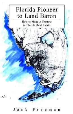 Florida Pioneer To Land Baron How To Make A Fortune In Florida Real Estate