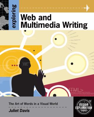 Exploring Writing for Interactive Media : Concepts for Web and Multimedia Content