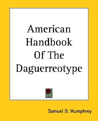 American Handbook of the Daguerreotype