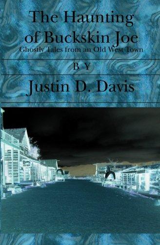 The Haunting of Buckskin Joe: Ghostly Tales from an Old West Town