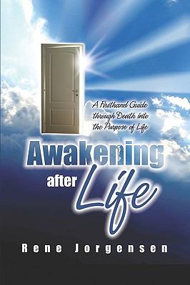 Awakening After Life: A Firsthand Guide through Death into the Purpose of Life