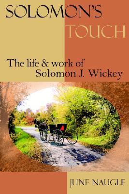 Solomon's Touch The Life and Work of Solomon J. Wickey