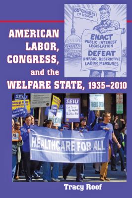 American Labor, Congress, and the Welfare State, 1935-2010