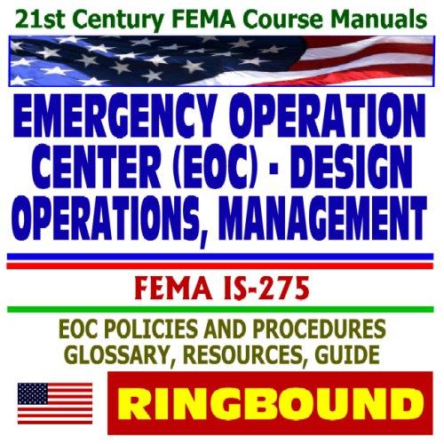 21st Century FEMA Course Manuals - Emergency Operation Center (EOC) Design, Operations, Management (IS-275) Policies, Procedures, Glossary, Guide (Ringbound)