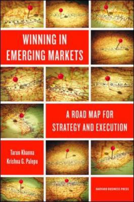 Winning in Emerging Markets: A Road Map for Strategy and Execution