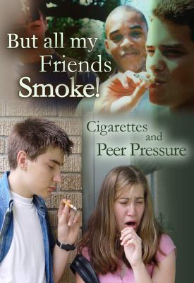 But All My Friends Smoke: Cigarettes and Peer Pressure