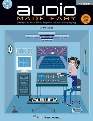 Audio Made Easy Or How to Be a Sound Engineer Without Really Trying