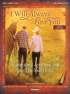 I Will Always Love You: 17 Inspirational Love Songs from Today's Top Country Artists