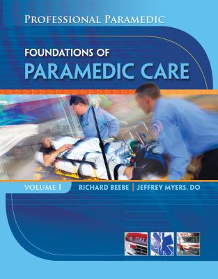 Paramedic Professional, Volume I: Foundations of Paramedic Care (Professional Paramedic)