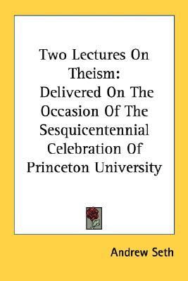 Two Lectures on Theism Delivered on the Occasion of the Sesquicentennial Celebration of Princeton University