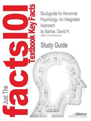 Outlines & Highlights for Abnormal Psychology: An Integrated Approach by David Barlow, ISBN: 9781111343651  9781111343620  9781111345518