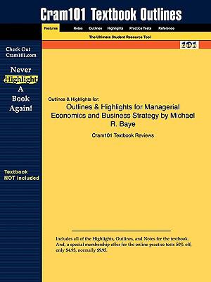 Outlines & Highlights for Managerial Economics and Business Strategy by Michael R. Baye, ISBN: 9780073375687