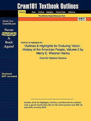 Outlines & Highlights for Enduring Vision: History of the American People, Volume 2 by Merry E. Wiesner-Hanks, ISBN: 9780618801626