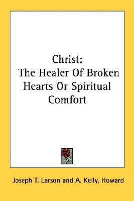 Christ: The Healer of Broken Hearts or Spiritual Comfort