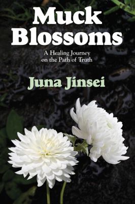 Muck Blossoms : A Healing Journey on the Path of Truth