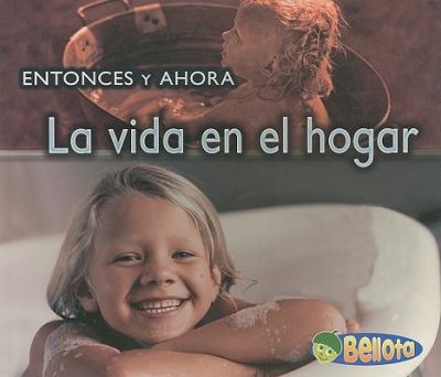 La vida en el hogar / Life at Home (Entonces Y Ahora / Then and Now) (Spanish Edition)