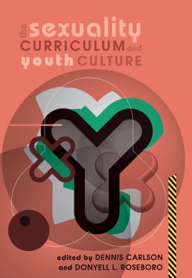 The Sexuality Curriculum and Youth Culture (Counterpoints: Studies in the Postmodern Theory of Education)