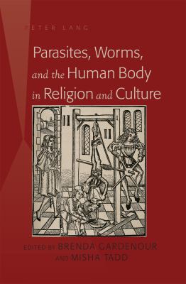 Parasites, Worms, and the Human Body in Religion and Culture