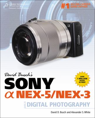 David Busch's Sony Alpha NEX-5/NEX-3 Guide to Digital Photography