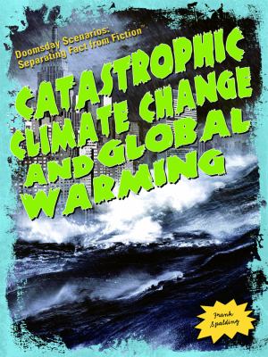 Catastrophic Climate Change and Global Warming (Doomsday Scenarios: Separating Fact from Fiction)