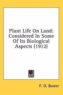 Plant Life on Land: Considered in Some of Its Biological Aspects (1912)