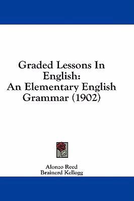 Graded Lessons in English: An Elementary English Grammar (1902)