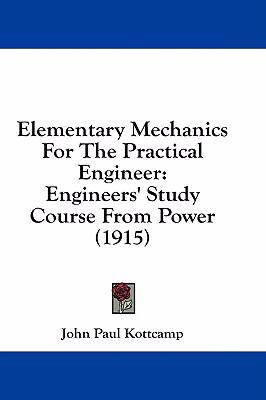 Elementary Mechanics for the Practical Engineer: Engineers' Study Course from Power (1915)