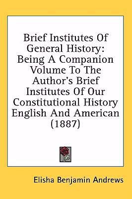 Brief Institutes of General History: Being a Companion Volume to the Author's Brief Institutes of Our Constitutional History English and American (188