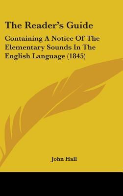 The Reader's Guide: Containing a Notice of the Elementary Sounds in the English Language (1845)
