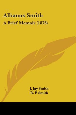 Albanus Smith: A Brief Memoir (1873)