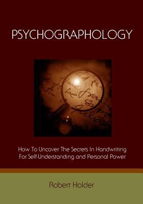 Psychographology : How to Uncover the Secrets in Handwriting for Self-Understanding and Personal Power