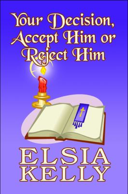 Your Decision, Accept Him or Reject Him
