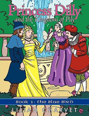 Princess Dilly and the Kingdom of Pily: Book 1: The Blue Bird