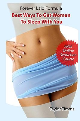 Forever Laid Formula - Best Ways To Get Women To Sleep With You: How To Attract, Seduce and Pull Any Woman or Girl. Dating and Seduction Guide & Tips For Men From Expert PUA Artist. Get Laid Tonight