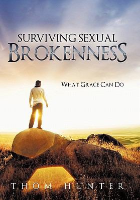 Surviving Sexual Brokenness : What Grace Can Do