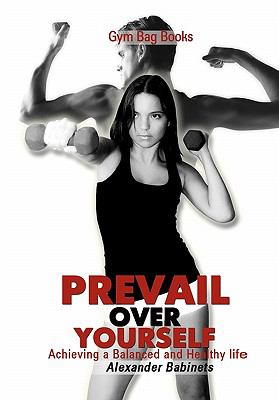 Gym Bag Books: Prevail Over Yourself Achieving a Balanced and Healthy Life